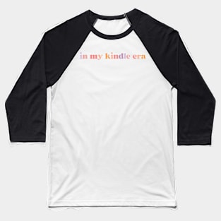 In My Kindle Era Kindle Book Lover Gift Baseball T-Shirt